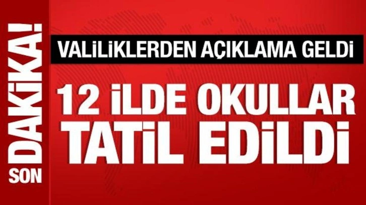 Son Dakika: 12 ilde yarın eğitime 1 gün ara verildi