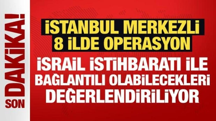 Son Dakika... 8 ilde casusluk operasyonu: İsrail istihbaratı ile bağlantılı olabilirler!