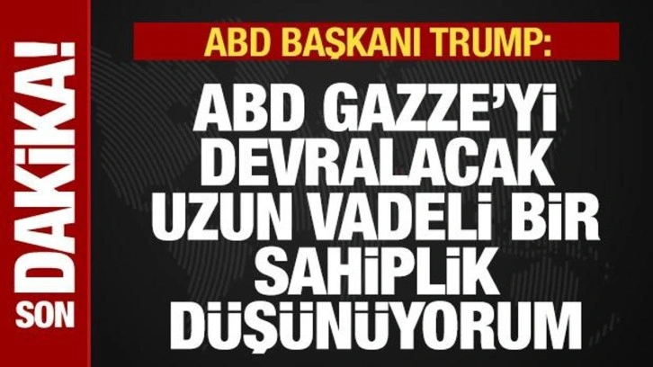 Son dakika: ABD Başkanı Trump: ABD, Gazze'yi devralacak, oranın sahibi olacağız!