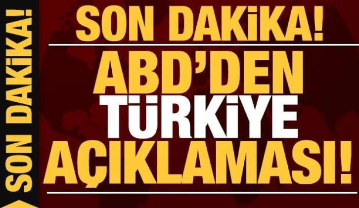 Son dakika: ABD'den Türkiye açıklaması!