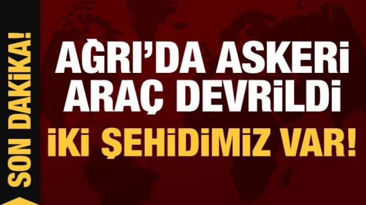 Son Dakika... Ağrı'da askeri araç devrildi: İki şehidimiz var!