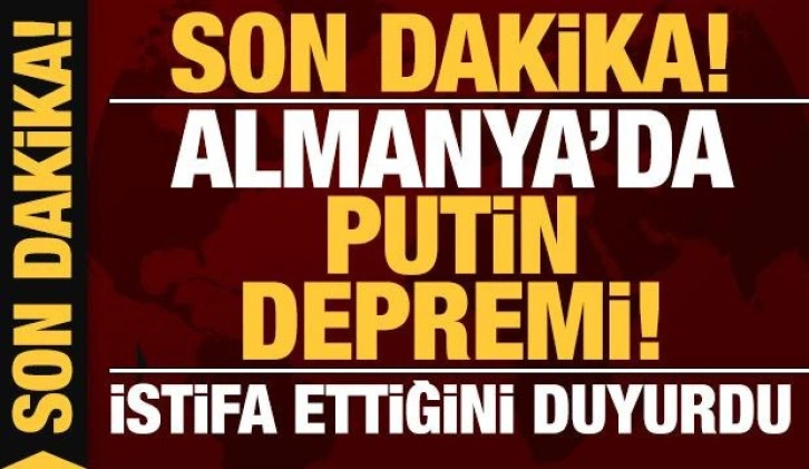 Son dakika: Almanya'da Putin depremi: İstifa etti!