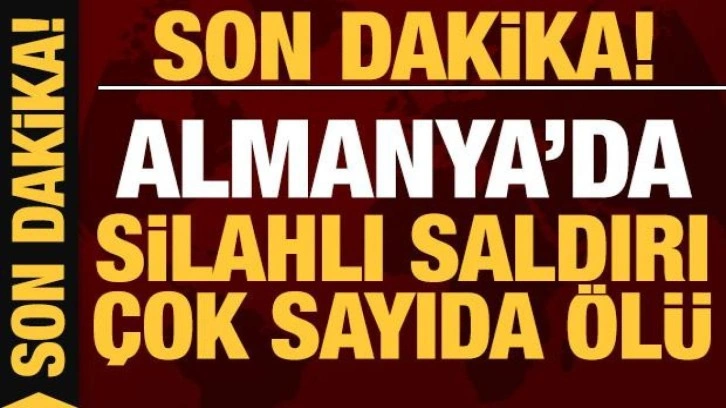 Son dakika: Almanya'da silahlı saldırı: 6 ölü