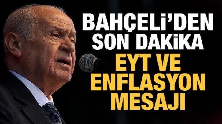 Son Dakika: Bahçeli'den son dakika EYT ve enflasyon mesajı