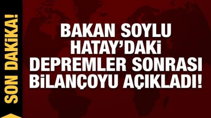 Son dakika: Bakan Soylu Hatay'daki deprem bölgesinde açıklama yapıyor!