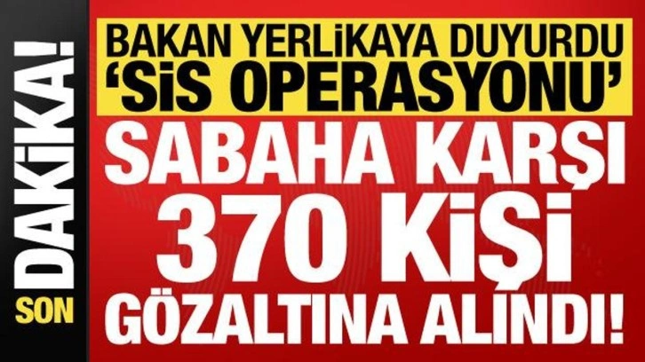 Son dakika... Bakan Yerlikaya duyurdu: Saaha karşı 370 kişi gözaltına alındı!