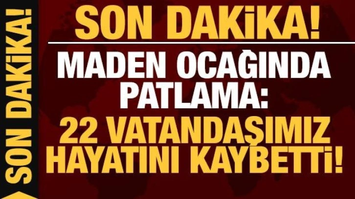 Son dakika: Bartın'daki maden ocağında patlama! 22 vatandaşımız hayatını kaybetti