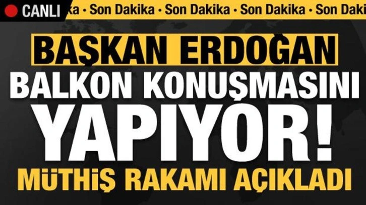 Son dakika: Başkan Erdoğan'dan balkon konuşmasında tarihi mesajlar!