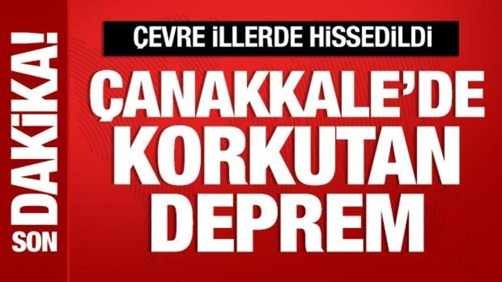 Son Dakika: Çanakkale'de 4,7 büyüklüğünde deprem