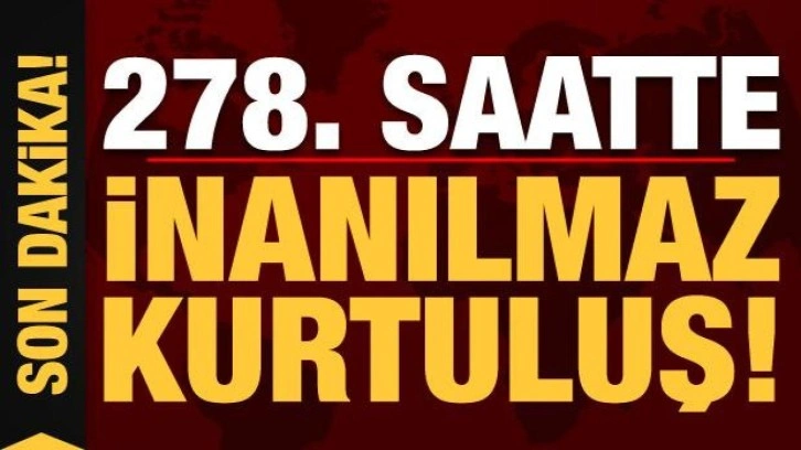 Son dakika: Deprem bölgesinde 278. saatte inanılmaz kurtuluş!