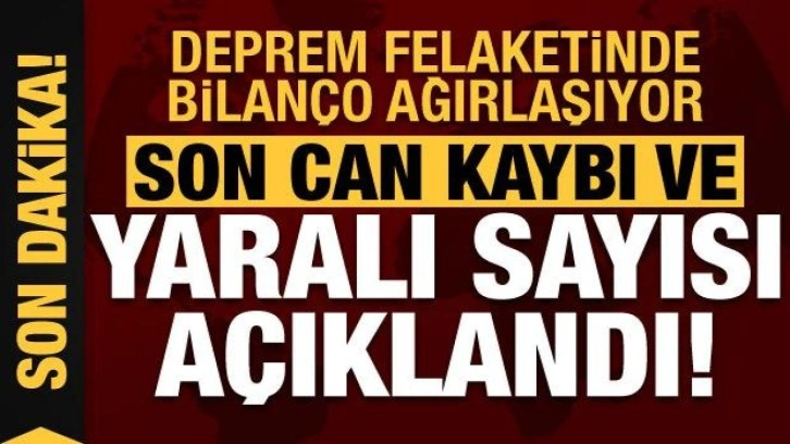 Son dakika: Deprem felaketinde can kaybı ve yaralı sayısı arttı! 2 ilde çalışmalar bitti