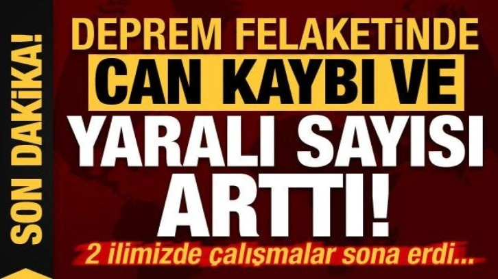 Son dakika: Deprem felaketinde can kaybı ve yaralı sayısı arttı!