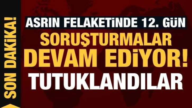 Son Dakika... Deprem soruşturmaları devam ediyor: 13 kişi tutuklandı!