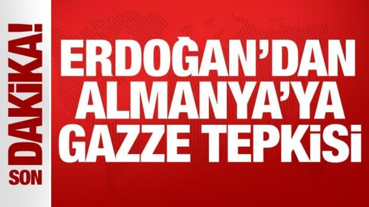 Son Dakika: Erdoğan'dan Almanya'ya Gazze tepkisi