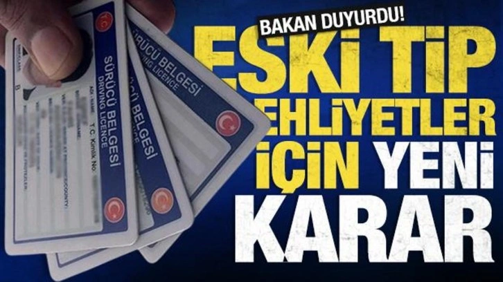 Son dakika! Eski tip ehliyetlerin yenileme süresi uzatıldı