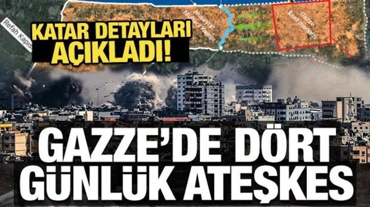 Son Dakika... Gazze'de dört günlük ateşkes: Katar detayları açıkladı!