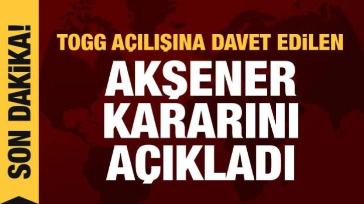 Son dakika haberi: Akşener, TOGG açılışına katılacak ismi açıkladı