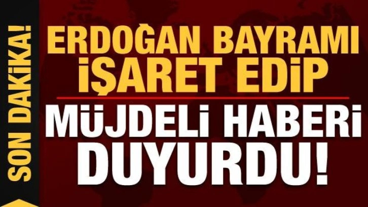 Son dakika haberi: Başkan Erdoğan, bayramı tarih gösterip müjdeli haberi duyurdu!