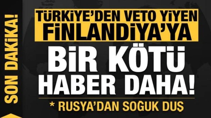 Son dakika haberi: Türkiye'den veto yiyen Finlandiya'ya bir kötü haber de Rusya'dan..