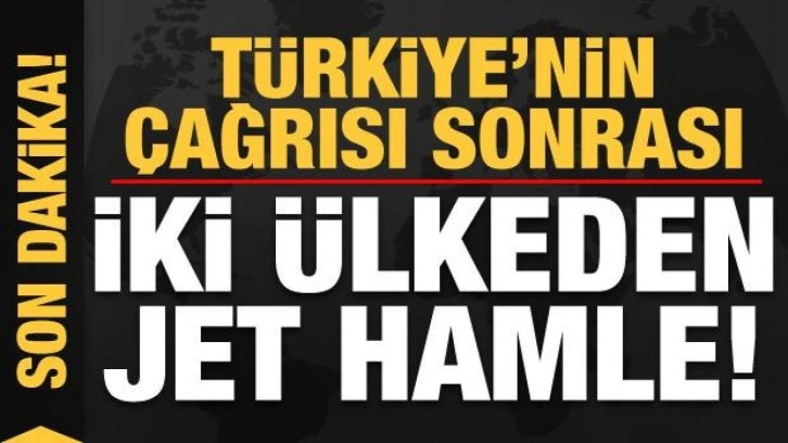 Son dakika haberi: Türkiye'nin çağrısı sonrası iki ülkeden jet hamle!