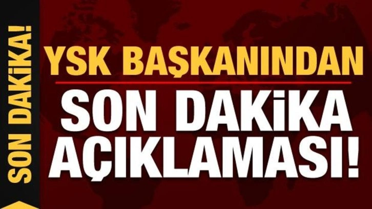 Son dakika haberi: YSK Başkanı Yener'den son dakika açıklaması!