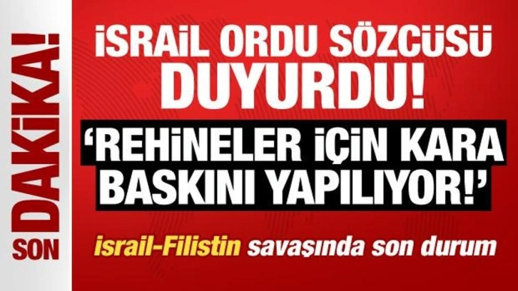 Son Dakika... İsrail Ordu Sözcüsü duyurdu: Rehineler için kara baskını yapılıyor!