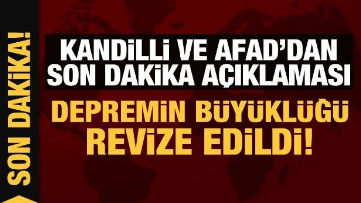 Son Dakika: Kandilli ve AFAD'dan son dakika açıklaması: Depremin büyüklüğü revize edildi!