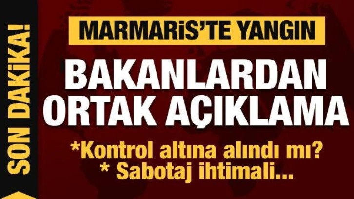 Son dakika: Marmaris'teki yangınla ilgili Bakanlardan ortak açıklama: Kontrol altında