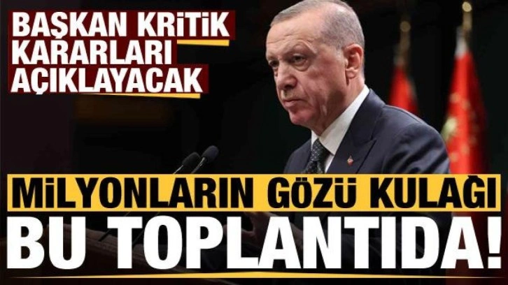 Son dakika: Milyonların gözü kulağı bu toplantıda! Erdoğan kritik kararları açıklayacak