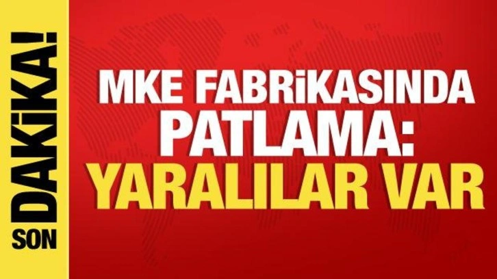 Son dakika: MKE fabrikasında patlama: 4 yaralı