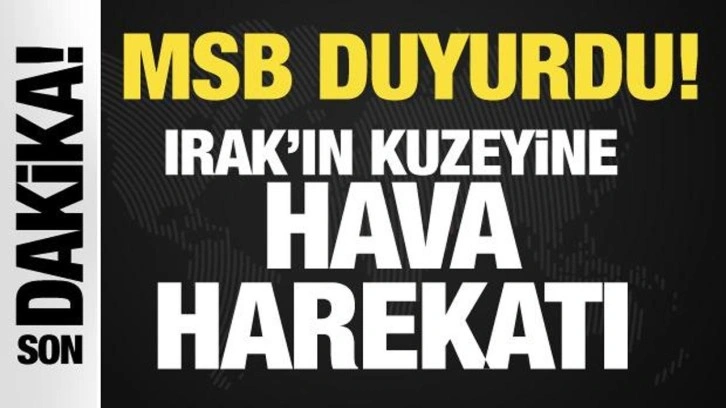 Son dakika: MSB duyurdu: Irak'ın kuzeyine hava harekatı! 16 hedef vuruldu