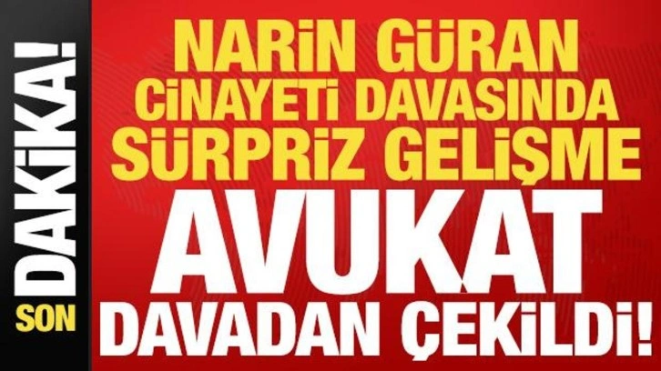 Son dakika: Narin Güran cinayeti davasında sürpriz gelişme! Avukat davadan çekildi...