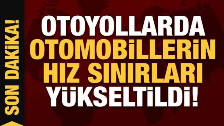 Son Dakika: Otoyollarda otomobillerin hız sınırları yükseltildi!