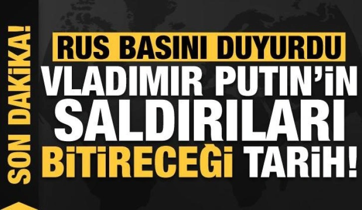 Son dakika: Rus basını duyurdu! İşte Putin'in saldırıları bitireceği tarih...