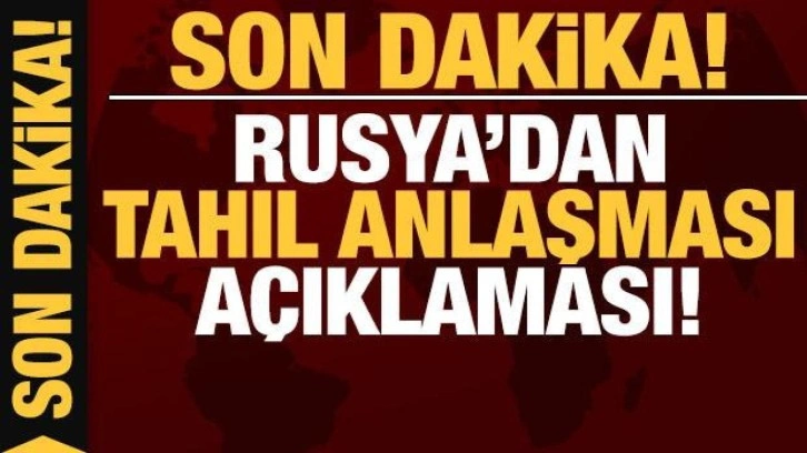 Son dakika: Rusya'dan tahıl anlaşması açıklaması!