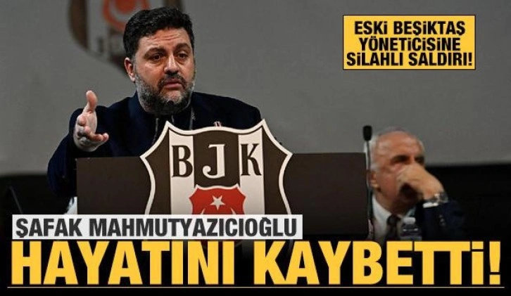 Son dakika: Silahlı saldırıya uğrayan Şafak Mahmutyazıcıoğlu hayatını kaybetti!