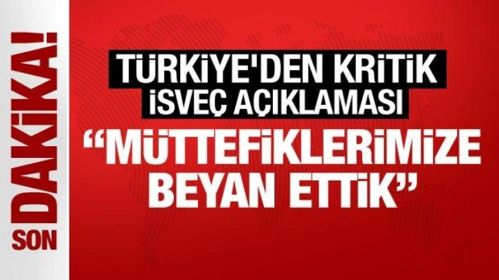 Son Dakika... Türkiye'den kritik İsveç açıklaması: Müttefiklerimize beyan ettik!