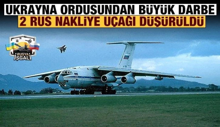 Son dakika: Ukrayna ordusu 2 Rus nakliye uçağını düşürdü!