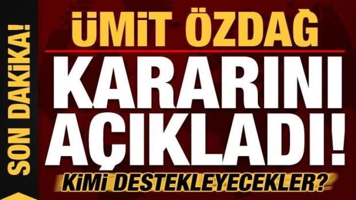 Son dakika: Ümit Özdağ aldıkları kararı açıkladı! Kimi destekleyecekler?