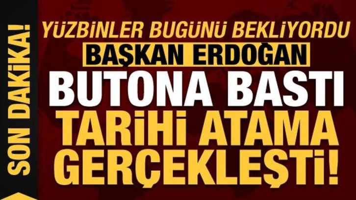 Son dakika: Yüzbinler bugünü bekliyordu! Erdoğan butona bastı, tarihi atama gerçekleşti...