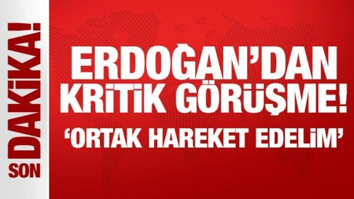 Son Dakika... Erdoğan'dan kritik görüşme: Ortak hareket edelim!