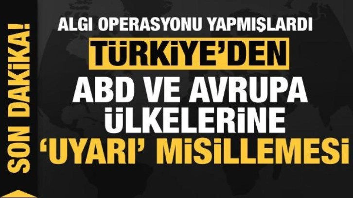 Son Dakika...Türkiye'den ABD ve Avrupa ülkelerine 'Uyarı' misillemesi!