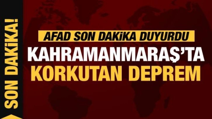 Son Depremler: Kahramanmaraş 4,5 ile sallandı!