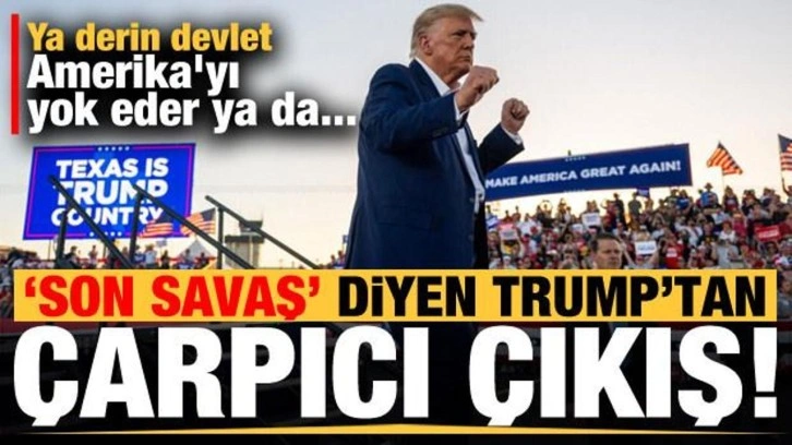 'Son savaş' deyip ilginç ifadeler kullandı: Ya derin devlet Amerika'yı yok eder ya da