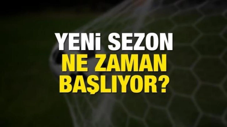 Süper Lig'de yeni sezon ne zaman başlıyor? TFF tarihleri duyurdu! Profesyonel liglerde...