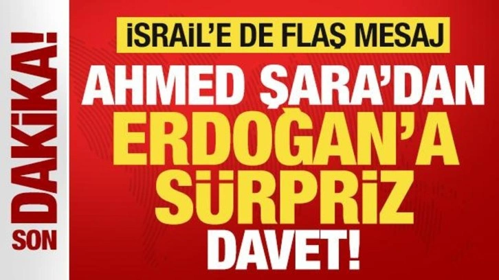 Suriye Cumhurbaşkanı Ahmed Şara'dan, Erdoğan'a sürpriz davet! İsrail'e de flaş mesaj