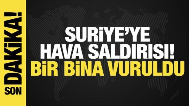 Suriye'ye hava saldırı: Bir bina vuruldu