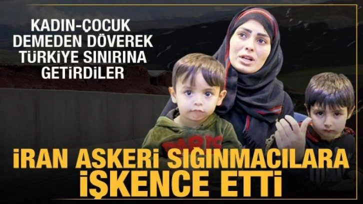 Suriyeli sığınmacılar anlattı: İran askeri bizi işkence ederek sınıra getirdi