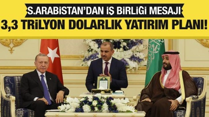 Suudi Arabistan'dan iş birliği mesajı: 3,3 trilyon dolarlık yatırım planı