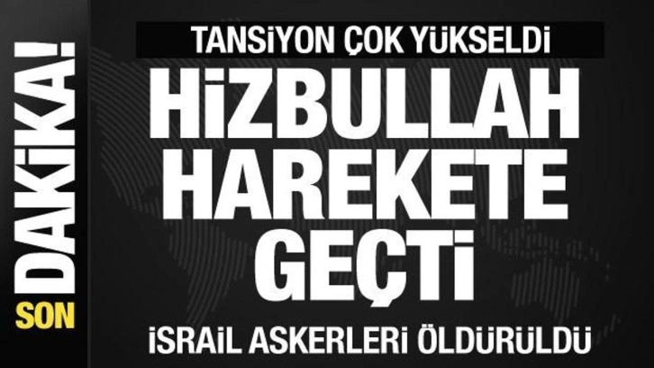 Tansiyon çok yüksek! Hizbullah harekete geçti! İsrail askerleri öldürüldü